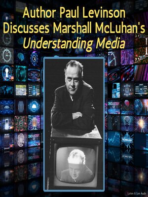 cover image of Author Paul Levinson Discusses Marshall McLuhan's Understanding Media